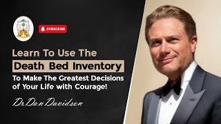 Learn to Use the Death Bed Inventory to Make the Greatest Decisions of Your Life with Courage!