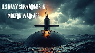 The Role of U.S. Navy Submarines in Modern Warfare