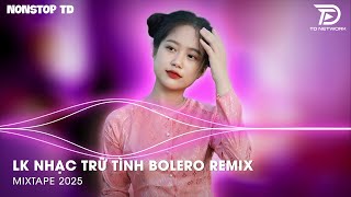 Bolero Remix Tiktok - LK Nhạc Trữ Tình Bolero Remix Tiktok Hay Nhất - Tình Nhỏ Mau Quên Remix Tiktok