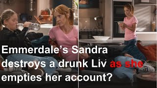 Emmerdale’s Sandra destroys a drunk Liv as she empties her account?