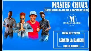 MASTER CHUZA - LERATO LA BJALENI FT DJ STICKER & MR ROX & MAPHANGA & DIOS 1D - (NEW HIT 2021)