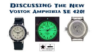 Discussing the Vostok Amphibia SE 420 -  Fully Lumed Dial!