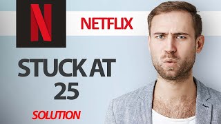 How To Fix Netflix App Stuck At 25 | Step By Step