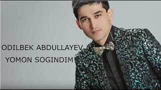 Odilbek Abdullayev - Yomon Sog'indim 2017 (music version)