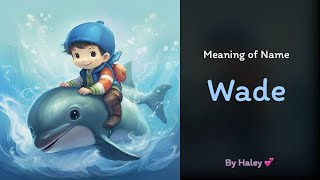 Meaning of boy name: Wade - Name History, Origin and Popularity