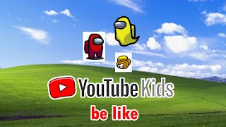 YouTube Kids be like