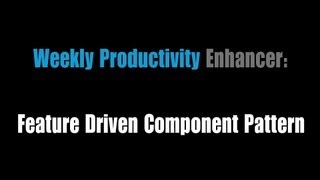 Weekly Productivity Enhancer: Feature Driven Component Pattern