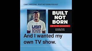 Built Not Born Podcast (Episode #108) - @CamFAwesome - Transform Your Life