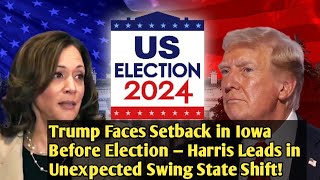 Trump Faces Setback in Iowa Before Election — Harris Leads in Unexpected Swing State Shift! #usanews