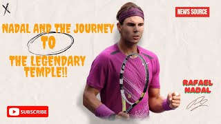 Nadal and the journey to the legendary temple