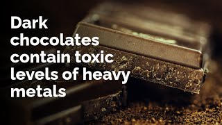 Dark chocolates from popular brands such as Hershey's contain toxic levels of heavy metals