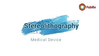 3D printing of a medical device - stereolithography (SLA)