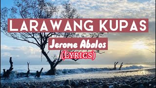 LARAWANG KUPAS - Jerome Abalos(lyrics)