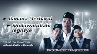 Sholawat Ilahana (versi terbaru) dan Sholawatullahi Taghsya - Ahbabul Musthofa Bangkalan