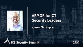 ARMOR for OT Security Leaders - SANS ICS Security Summit 2021