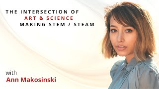 Ann Makosinski | Sense-Making Conversations: The Intersection of Art & Science, Making STEM/STEAM