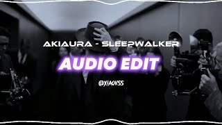 Akiaura - Sleepwalker [ Audio Edit ]