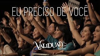 Eu preciso de você - DVD Validuaté ao vivo