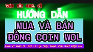 HƯỚNG DẪN MUA VÀ BÁN ĐỒNG COIN WOL.. ĐĂNG KÝ WORD OF LIFE LÀ LỰA CHỌN THÔNG MINH NHẤT HIỆN NAY