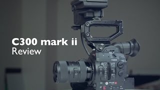 Canon C300 Mark ii Review