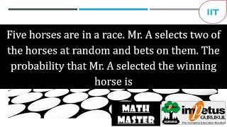 Five horses are in a race. Mr. A selects two of the horses at random and bets on them. The probabili