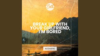 break up with your girlfriend, i'm bored (Acoustic)