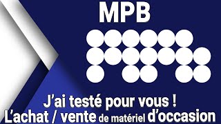 MPB : J'ai testé pour vous ! (Achat Vente de matériel photo / vidéo d'occasion)