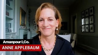 Anne Applebaum: Autocracy Is “Infecting U.S. Politics” | Amanpour and Company