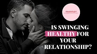 Is Swinging HEALTHY For Your Relationship? | thiskindagirl.com