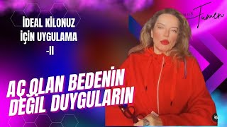 Aç Olan Bedenin Değil Duyguların - İdeal Kilonuz İçin Uygulama II @AynurTümen