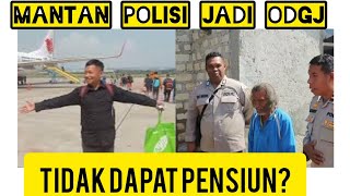 MANTAN POLISI JADI ODGJ| KAMI BANTU PENSIUNANNYA