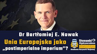 Unia Europejska jako „postimperialne imperium”? | Dr Bartłomiej E. Nowak