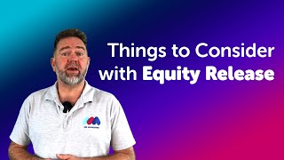 Things to Consider With Equity Release | Equity Release Advice UK