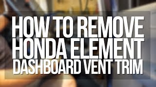 How to Remove Honda Element Dashboard Vent Trim EASY!