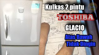 KULKAS TOSHIBA GLACIO 2 PINTU Atas Dan Bawah Tidak Dingin