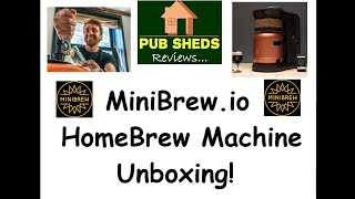 MiniBrew.io HomeBrew machine Unboxing! *Wow* watch until the end! Pub Sheds takes a look!