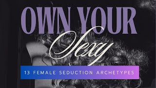 What is your feminine seduction ARCHETYPE? | Own your Sexy.