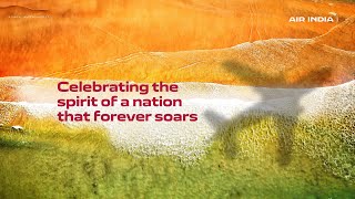 Celebrating the Spirit of India | 78th Independence Day | Air India