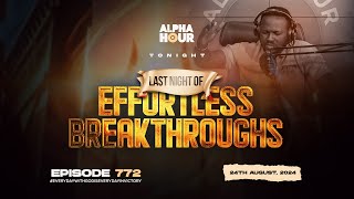 ALPHA HOUR EPISODE 772 | EFFORTLESS BREAKTHROUGHS  || 24TH AUGUST,2024