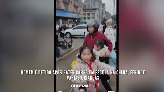 Homem é detido após bater carro em escola na China, ferindo várias crianças