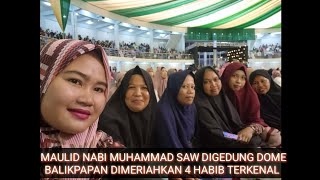 MAULID NABI MUHAMMAD  DIGEDUNG DOME BALIKPAPAN  DIHADIRI  4 HABIB TERKENAL