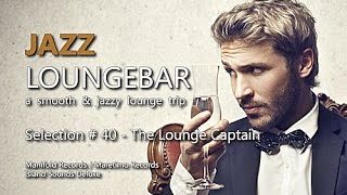 Jazz Loungebar - Selection #40 The Lounge Captain, HD, 2018, Smooth Lounge Music