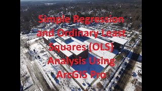 Simple Regression and Ordinary Least Squares (OLS) Analysis Using ArcGIS Pro