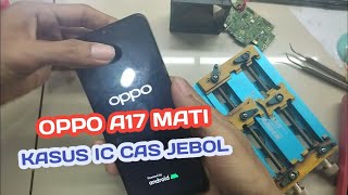 OPPO A17 MATI IC CAS JEBOL KAPASITOR SHOT