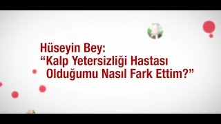 Hüseyin Bey Kalp Yetersizliği Hastalığını Nasıl Fark Etti?