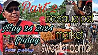 Part 2 ,may 24 2024 friday bocaue pet market ,sweater dome by boss perry.