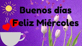 Buenos días Feliz Miércoles mensaje corto