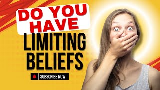 Do You Have Limiting Beliefs? Explained with Solutions