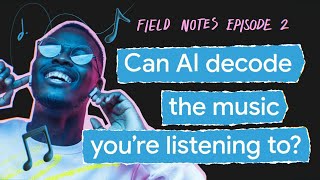 Can AI decode the music you're listening to? | Field Notes