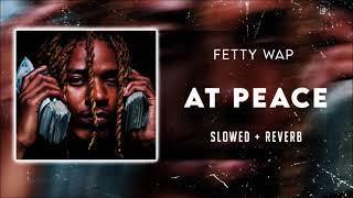 Fetty Wap - At Peace [SLOWED]